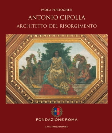 Antonio Cipolla architetto del Risorgimento - Paolo Portoghesi