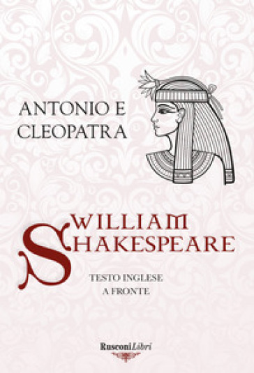 Antonio e Cleopatra. Testo inglese a fronte. Ediz. integrale - William Shakespeare