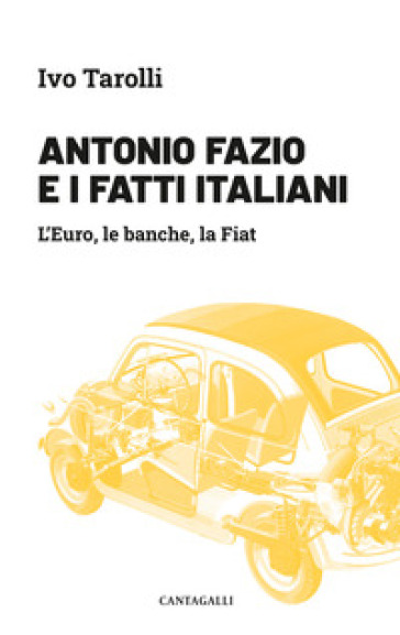 Antonio Fazio e i fatti italiani. L'Euro, le banche, la Fiat - Ivo Tarolli