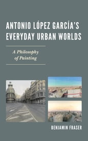 Antonio López García s Everyday Urban Worlds