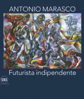 Antonio Marasco. Futurista indipendente. Catalogo della mostra (Rende, 14 dicembre 2019-15...