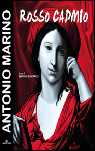 Antonio Marino. Rosso Cadmio. Catalogo della mostra (Bologna, 16 giugno-2 luglio 2016). Ediz. illustrata