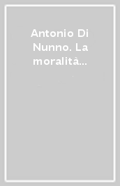 Antonio Di Nunno. La moralità della politica