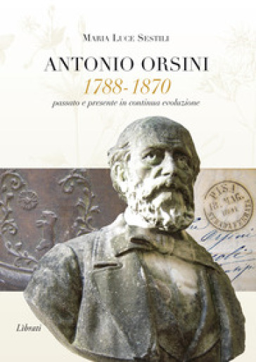 Antonio Orsini 1788-1870. Passato e presente in continua evoluzione - Maria Luce Sestili