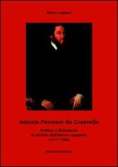 Antonio Perrenot de Granvelle. Politica e diplomazia al servizio dell impero spagnolo (1517-1586)
