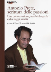 Antonio Prete, scrittura delle passioni. Una conversazione, una bibliografia e due saggi inediti