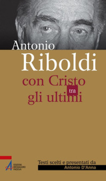 Antonio Riboldi. Con Cristo tra gli ultimi - Antonino D