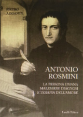 Antonio Rosmini. La persona umana malessere diagnosi e terapia dell