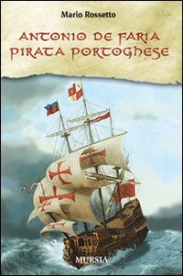 Antonio de Faria. Pirata portoghese - Mario Rossetto