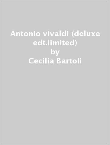 Antonio vivaldi (deluxe edt.limited) - Cecilia Bartoli