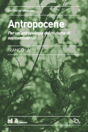 Antropocene. Per un antropologia dei mutamenti socioambientali