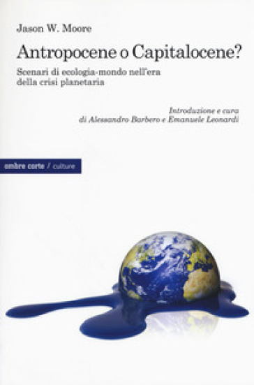 Antropocene o capitalocene? Scenari di ecologia-mondo nella crisi planetaria - Jason W. Moore