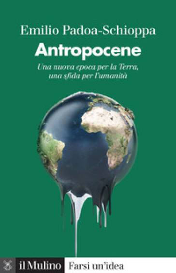 Antropocene. Una nuova epoca per la Terra, una sfida per l'umanità - Emilio Padoa-Schioppa