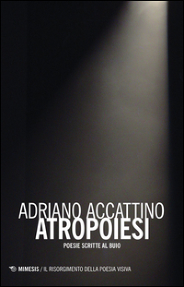 Antropoiesi. Poesie scritte al buio - Adriano Accattino