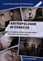 Antropologhe in cors(i)a. La professione dell antropologo medico nella sanità pubblica italiana