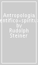 Antropologia scientifico-spirituale. Vol. 1