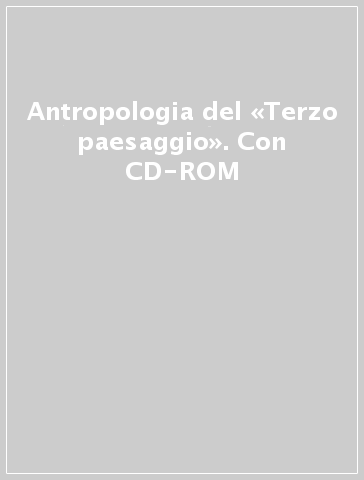 Antropologia del «Terzo paesaggio». Con CD-ROM