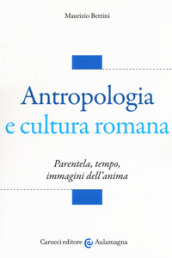 Antropologia e cultura romana. Parentela, tempo, immagini dell anima