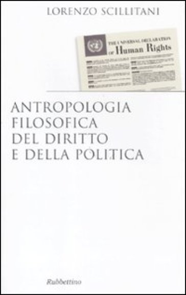Antropologia filosofica del diritto e della politica - Lorenzo Scillitani | 