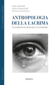 Antropologia della lacrima. Escursioni filosofiche e letterarie