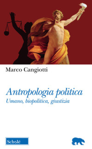 Antropologia politica. Umano, biopolitica, giustizia - Marco Cangiotti | 