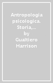 Antropologia psicologica. Storia, concetti, metodi, campi di applicazione