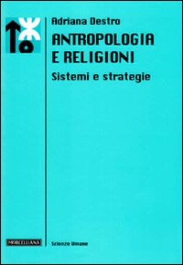 Antropologia e religioni. Sistemi e strategie - Adriana Destro