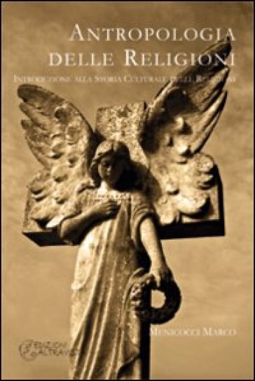 Antropologia delle religioni. Introduzione alla storia culturale delle religioni - Marco Menicocci | Manisteemra.org