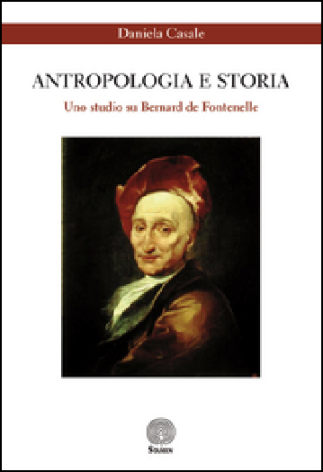 Antropologia e storia. Uno studio su Bernard de Fontenelle - Daniela Casale