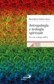 Antropologia e teologia spirituale. Per una teologia dell io