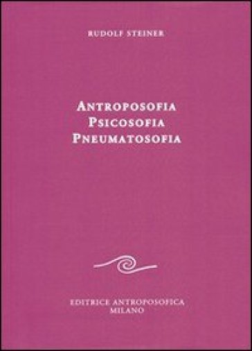 Antroposofia, psicosofia, pneumatosofia - Rudolph Steiner
