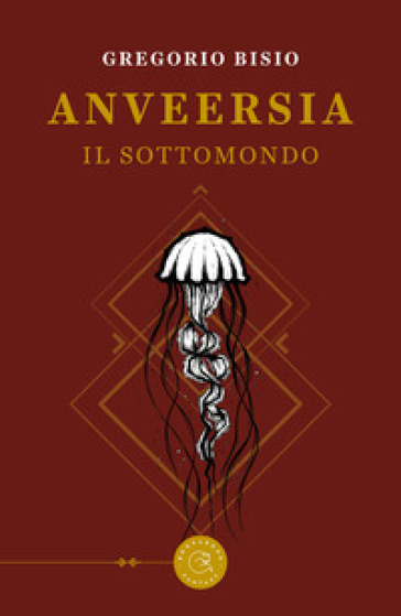 Anveersia. Il Sottomondo - Gregorio Bisio