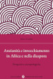 Anzianità e invecchiamento in Africa e nella diaspora. Prospettive antropologiche