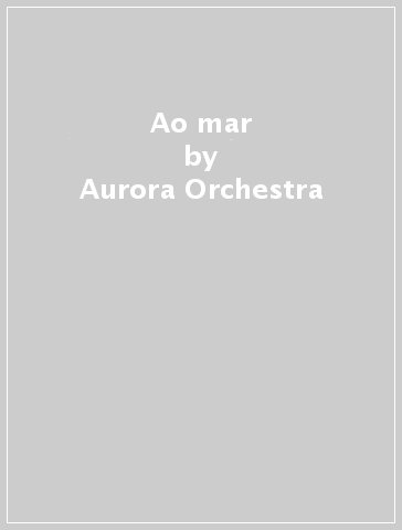 Ao mar - Aurora Orchestra