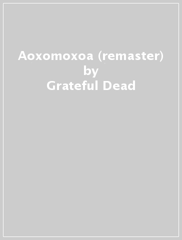 Aoxomoxoa (remaster) - Grateful Dead