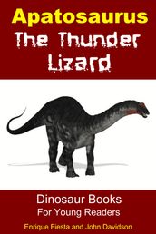 Apatosaurus The Thunder Lizard: Dinosaur Books for Young Readers