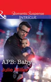 Apb: Baby (The Precinct: Bachelors in Blue, Book 1) (Mills & Boon Intrigue)