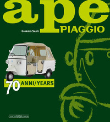 Ape Piaggio. 70 anni. Ediz. italiana e inglese - Giorgio Sarti