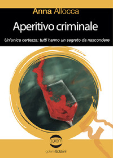 Aperitivo criminale. Un'unica certezza: tutti hanno un segreto da nascondere - Anna Allocca