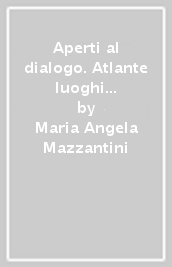 Aperti al dialogo. Atlante luoghi di culto. Per la Scuola media. Con e-book. Con espansione online