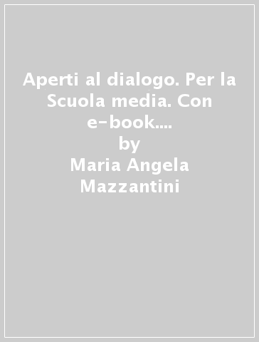 Aperti al dialogo. Per la Scuola media. Con e-book. Con espansione online. Con DVD-ROM. Vol. 1 - Maria Angela Mazzantini