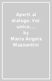 Aperti al dialogo. Vol. unico.. Per la Scuola media. Con e-book. Con espansione online. Con Libro: Vangeli-Atlante