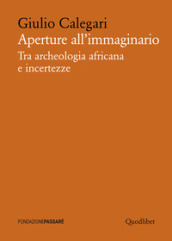 Aperture all immaginario. Tra archeologia africana e incertezze