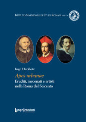 Apes urbanae. Eruditi, mecenati e artisti nella Roma del Seicento