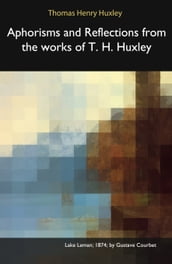 Aphorisms and Reflections from the works of T. H. Huxley