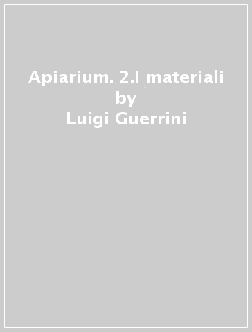 Apiarium. 2.I materiali - Federico Cesi - Luigi Guerrini