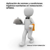 Aplicación de normas y condiciones higiénico-sanitarias en restauración. UF0053