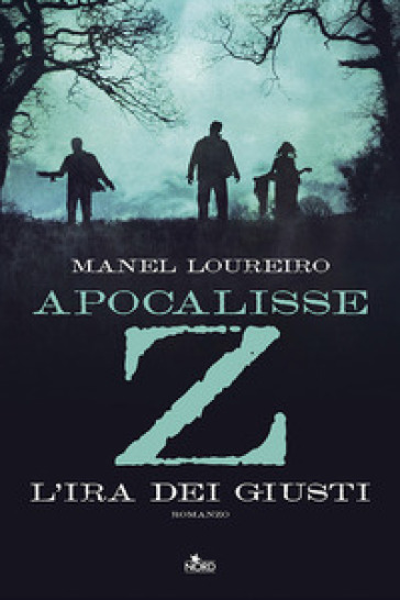 Apocalisse Z. L'ira dei giusti - Manel Loureiro