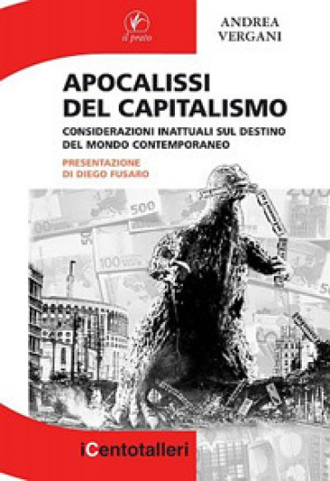 Apocalisse del capitalismo. Considerazioni inattuali sul destino del mondo contemporaneo - Andrea Vergani