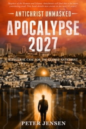 Apocalypse 2027: Antichrist Unmasked